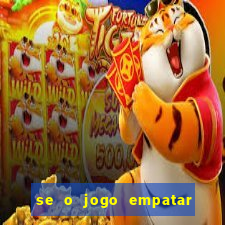 se o jogo empatar hoje quem ganha